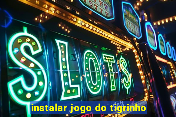 instalar jogo do tigrinho